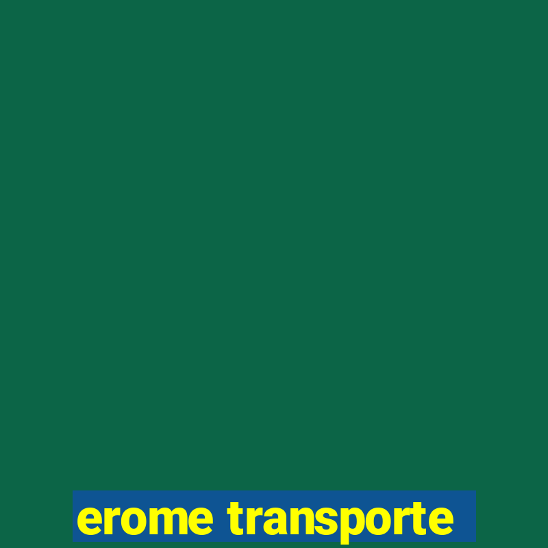 erome transporte